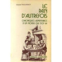 Le Pain d'autrefois : chroniques alimentaires d'un monde qui s'en va