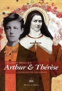 Arthur & thérèse, l'illumination des coeurs