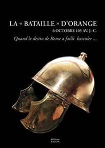 La bataille d'Orange (6 octobre 105 av. J. -C.) : une bataille d'extermination de l'Antiquité