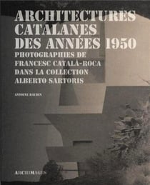 Architectures catalanes des annees 1950 - photographies de Francesc Català-Roca dans la collection Alberto Sartoris