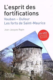 L'esprit des fortifications : Vauban, Dufour, les forts de Saint-Maurice