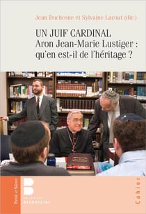 Un juif cardinal - Aron Jean-Marie Lustiger : qu'en est-il de l'héritage ?