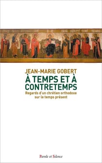 À temps et à contretemps : Regards d'un chrétien orthodoxe sur le temps présent