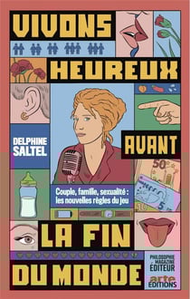 Philosophie magazine : vivons heureux avant la fin du monde : couple, famille, sexualité