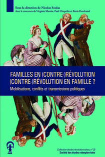Familles en (contre-)Révolution, (contre-)Révolution en famille ? Mobilisations, conflits et transmissions politiques