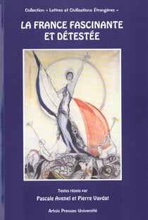La France fascinante et détestée : actes du colloque, Arras, novembre 1998