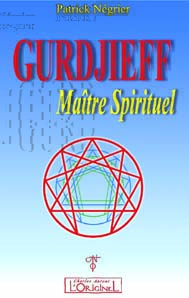 Gurdjieff, maître spirituel - introduction critique à l'oeuvre de Gurdjieff