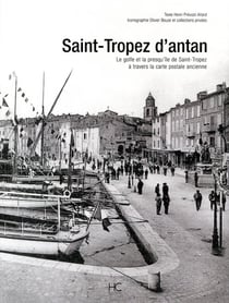 Saint-Tropez d'antan - le golfe et la presqu'île de Saint-Tropez à travers la carte postale ancienne