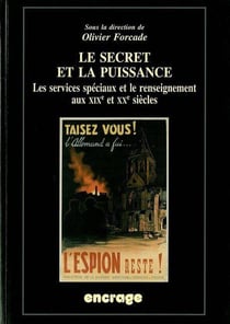 Le Secret et la Puissance : Les Services Speciaux et le Renseignement aux XIXe et XXe siècles