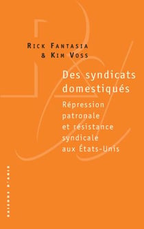Des syndicats domestiqués - répression patronale et résistance syndicale aux Etats-Unis