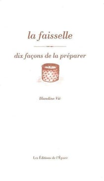 Dix façons de le préparer : la faisselle de fromage blanc