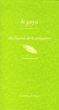 Dix façons de le préparer : le goya