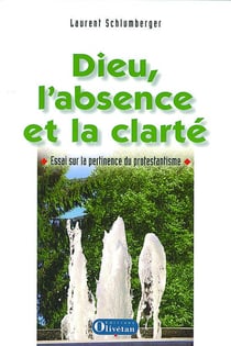 Dieu l'absence et la clarté, Essai sur la pertinence du protestantisme