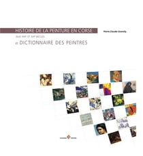 Histoire de la peinture en Corse aux XIXe et XXe siècles et dictionnaire des peintres
