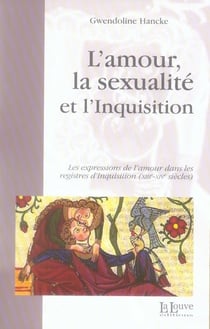 L' Amour,La Sexualité et l'Inquisition : Les Expressions de l'Amour dans les Regi