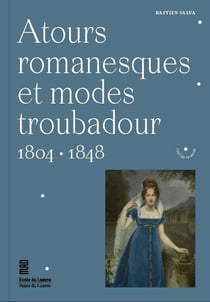 Atours romanesques et modes troubadour, 1804-1848