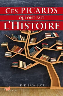 Ces Picards qui ont fait l'Histoire