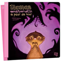 MAMAN MARMOTTE A PEUR DU NOIR
