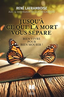 Jusqu'à ce que la mort vous sépare : Bien vivre pour bien mourir !