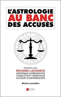 L'astrologie au banc des accusés - entretiens avec richard lachance