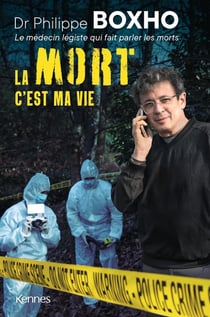 La mort c'est ma vie : Dr. Philippe Boxho, le médecin légiste qui fait parler les morts.
