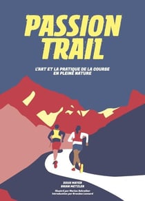 Passion trail - l'art et la pratique de la course en pleine nature