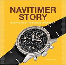 Navitimer story : the epic saga of the breitling chronograph