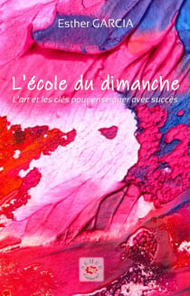 L'école du dimanche - l'art d'enseigner à l'école du dimanche avec succès