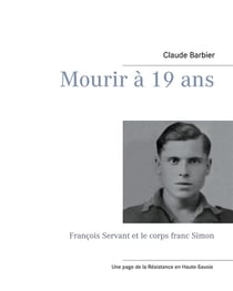 Mourir à 19 ans : françois servant et le corps franc simon