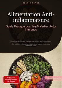 Alimentation Anti-inflammatoire: Guide Pratique pour les Maladies Auto-immunes : Médecine nutritionnelle pratique avec régime anti-inflammatoire - Des solutions efficaces pour traiter avec succès et retrouver une bonne santé
