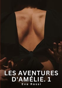 Les Aventures d'Amélie. 1 : Nouvelles Erotiques pour Adultes - Histoires de Sexe Explicites et Taboues (Interdites & Hard)