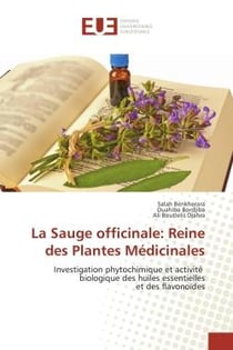 La Sauge officinale: Reine des Plantes Medicinales : Investigation phytochimique et activite biologique des huiles essentielles et des flavonoïdes