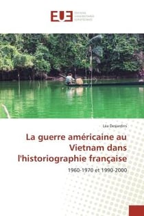La guerre americaine au Vietnam dans l'historiographie française : 1960-1970 et 1990-2000