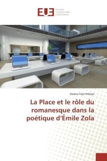 La Place et le role du romanesque dans la poetique d'emile Zola