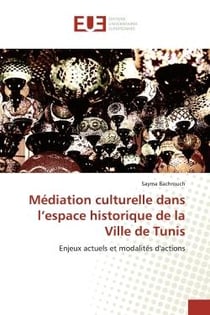 Médiation culturelle dans l'espace historique de la Ville de Tunis : Enjeux actuels et modalités d'actions