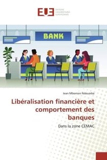 Libéralisation financière et comportement des banques : Dans la zone CEMAC