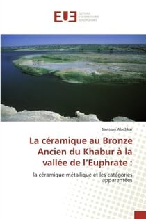 La ceramique au Bronze Ancien du Khabur a la vallee de l'Euphrate : : la céramique métallique et les catégories apparentées