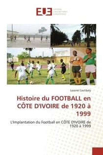Histoire du FOOTBALL en CÔTE D'IVOIRE de 1920 à 1999 : L'Implantation du Football en CÔTE D'IVOIRE de 1920 à 1999