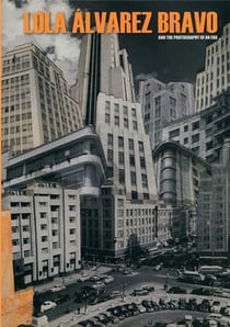 Lola alvarez bravo and the photography of an era