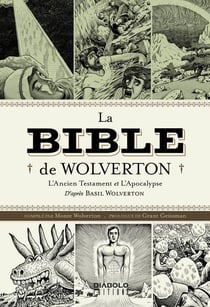 La bible de wolverton - l'ancien testament et l'apocalypse - d'après basil wolverton