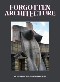 Forgotten Architecture : An Archive of Overshadowed Projects