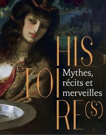 Histoire(s) : Mythes, récits et merveilles