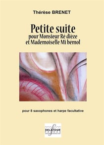 Petite suite pour Monsieur ré dièze et mademoiselle mi bémol pour 8 saxophones et harpe ad libitum
