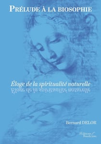 Prélude à la biosophie : éloge de la spiritualité naturelle