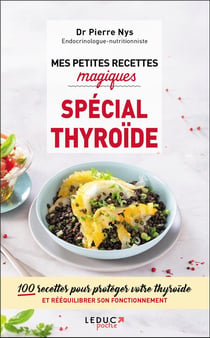 Mes petites recettes magiques : spécial thyroïde - 100 recettes pour protéger votre thyroïde et rééquilibrer son fonctionnement