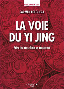 La voie du yi jing - faire les bons choix en conscience