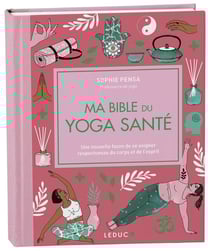 Ma bible du yoga santé : une nouvelle façon de se soigner respectueuse du corps et de l'esprit