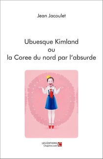 Ubuesque kimland ou la Corée du nord par l'absurde