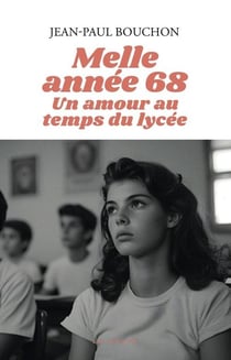 Melle année 68 : Un amour au temps du lycée