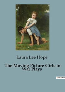 The Moving Picture Girls in War Plays : The Adventures of Ruth and Alice DeVere in the World of Silent Drama